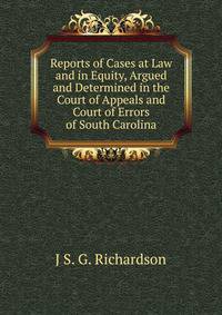 Reports of Cases at Law and in Equity, Argued and Determined in the Court of Appeals and Court of Errors of South Carolina