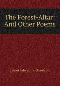 The Forest-Altar: And Other Poems