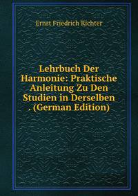Lehrbuch Der Harmonie: Praktische Anleitung Zu Den Studien in Derselben . (German Edition)