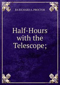 Half-Hours with the Telescope;