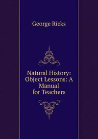 Natural History: Object Lessons: A Manual for Teachers