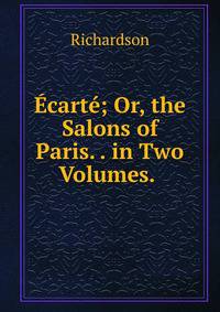 Ecarte; Or, the Salons of Paris. . in Two Volumes. .