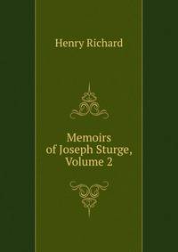Memoirs of Joseph Sturge, Volume 2