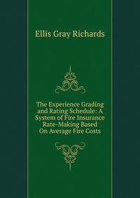 The Experience Grading and Rating Schedule: A System of Fire Insurance Rate-Making Based On Average Fire Costs