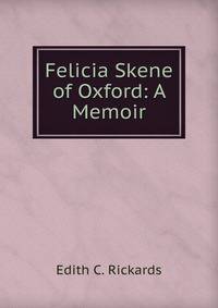 Felicia Skene of Oxford: A Memoir