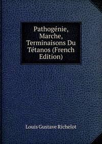 Pathogenie, Marche, Terminaisons Du Tetanos (French Edition)
