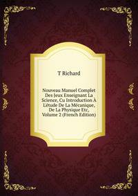 Nouveau Manuel Complet Des Jeux Enseignant La Science, Cu Introduction ? L'?tude De La M?canique, De La Physique Etc, Volume 2 (French Edition)