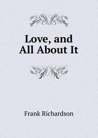Love, and All About It