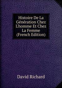 Histoire De La G?n?ration Chez L'homme Et Chez La Femme (French Edition)