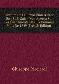 Histoire De La R?volution D'italie En 1848: Suivi D'un Aper?u Sur Les ?v?nements Des Six Premiers Mois De 1849 (French Edition)