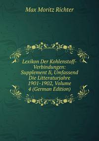 Lexikon Der Kohlenstoff-Verbindungen: Supplement Ii, Umfassend Die Litteraturjahre 1901-1902, Volume 4 (German Edition)