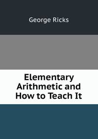 Elementary Arithmetic and How to Teach It