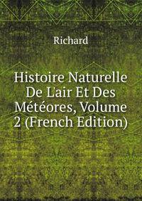 Histoire Naturelle De L'air Et Des M?t?ores, Volume 2 (French Edition)