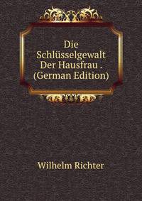 Die Schlusselgewalt Der Hausfrau . (German Edition)