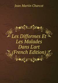 Les Difformes Et Les Malades Dans L'art (French Edition)