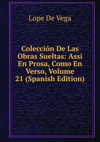 Coleccion De Las Obras Sueltas: Assi En Prosa, Como En Verso, Volume 21 (Spanish Edition)