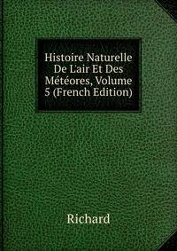 Histoire Naturelle De L'air Et Des M?t?ores, Volume 5 (French Edition)