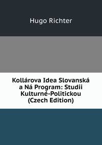 Kollarova Idea Slovanska a Na Program: Studii Kulturne-Politickou (Czech Edition)