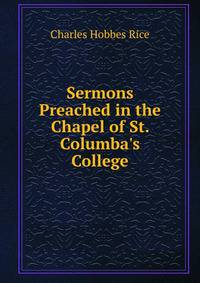 Sermons Preached in the Chapel of St. Columba's College