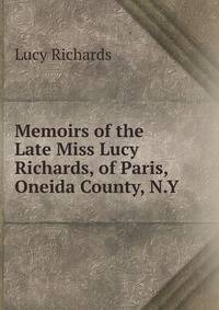 Memoirs of the Late Miss Lucy Richards, of Paris, Oneida County, N.Y.