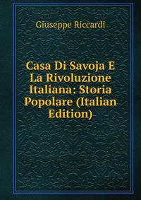 Casa Di Savoja E La Rivoluzione Italiana: Storia Popolare (Italian Edition)