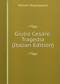 Giulio Cesare: Tragedia (Italian Edition)
