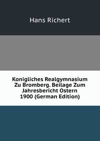 Konigliches Realgymnasium Zu Bromberg. Beilage Zum Jahresbericht Ostern 1900 (German Edition)