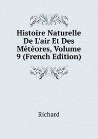 Histoire Naturelle De L'air Et Des M?t?ores, Volume 9 (French Edition)
