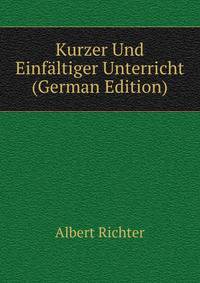 Kurzer Und Einfaltiger Unterricht (German Edition)
