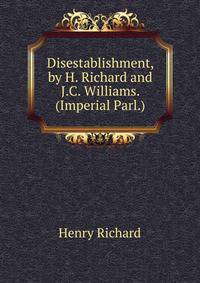 Disestablishment, by H. Richard and J.C. Williams. (Imperial Parl.).