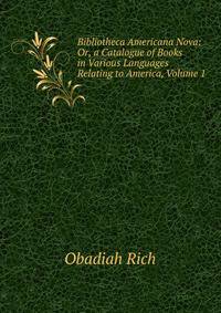 Bibliotheca Americana Nova: Or, a Catalogue of Books in Various Languages Relating to America, Volume 1