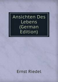 Ansichten Des Lebens (German Edition)