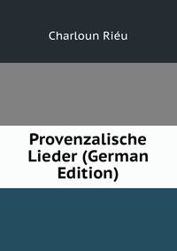 Provenzalische Lieder (German Edition)