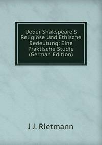 Ueber Shakspeare'S Religi?se Und Ethische Bedeutung: Eine Praktische Studie (German Edition)