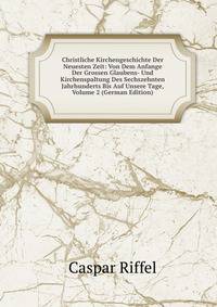 Christliche Kirchengeschichte Der Neuesten Zeit: Von Dem Anfange Der Grossen Glaubens- Und Kirchenspaltung Des Sechszehnten Jahrhunderts Bis Auf Unsere Tage, Volume 2 (German Edition)