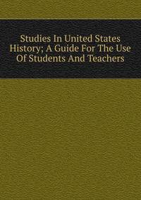 Studies In United States History; A Guide For The Use Of Students And Teachers