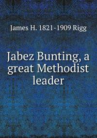 Jabez Bunting, a great Methodist leader