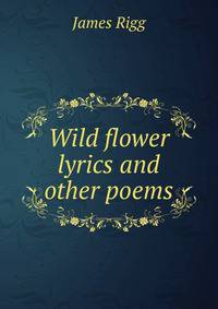 Wild flower lyrics and other poems