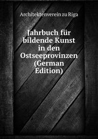 Jahrbuch fur bildende Kunst in den Ostseeprovinzen (German Edition)