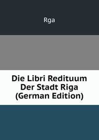 Die Libri Redituum Der Stadt Riga (German Edition)