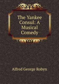 The Yankee Consul: A Musical Comedy