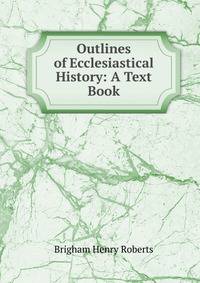 Outlines of Ecclesiastical History: A Text Book