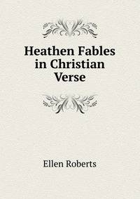 Heathen Fables in Christian Verse