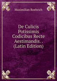 De Culicis Potissimis Codicibus Recte Aestimandis. . (Latin Edition)