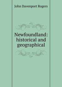 Newfoundland: historical and geographical