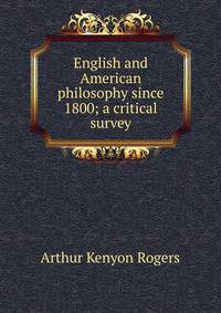 English and American philosophy since 1800; a critical survey