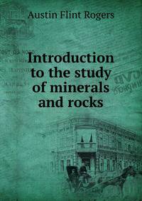 Introduction to the study of minerals and rocks