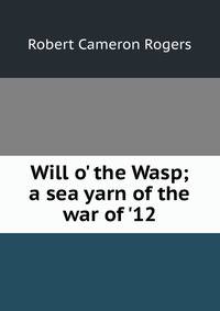 Will o' the Wasp; a sea yarn of the war of '12