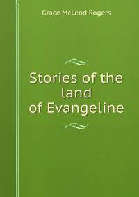 Stories of the land of Evangeline