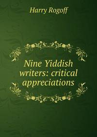 Nine Yiddish writers: critical appreciations